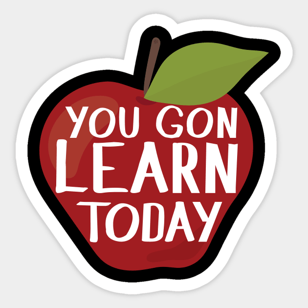 Teacher Appreciation Gift - You Gon' Learn Today Sticker by SiGo